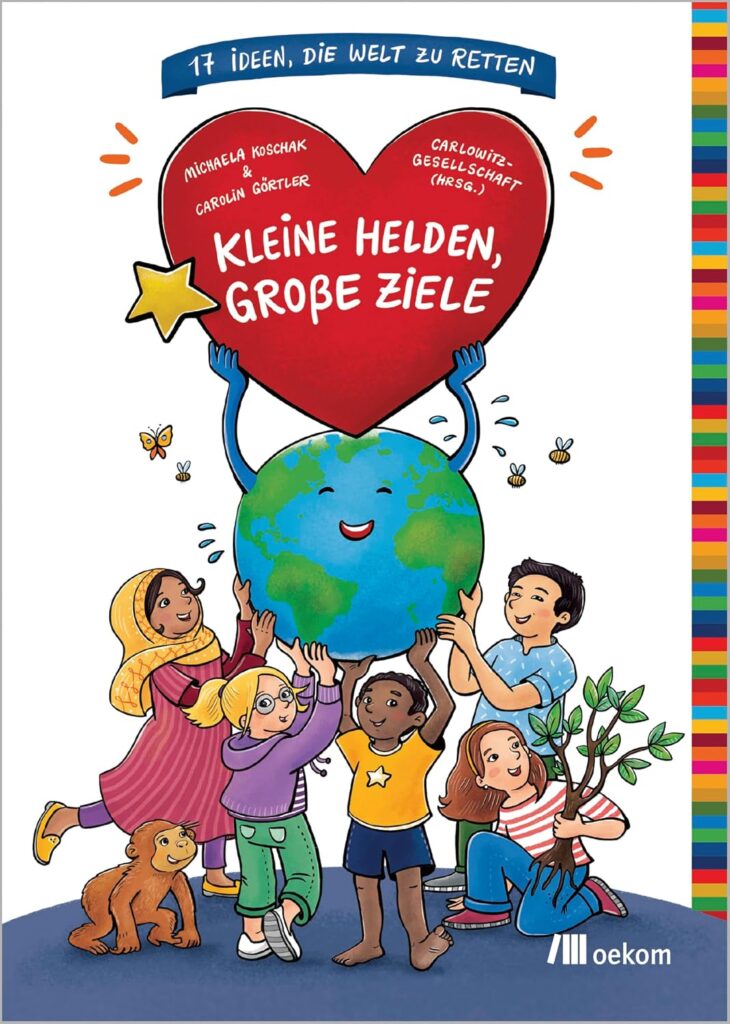 Coverbild des Buches Kleine Helden, Große Ziele - 17 Ideen, die Welt zu retten